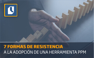 7 formas de resistencia a la adopción de una herramienta PPM