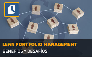 Lean Portfolio Management: Beneficios y desafíos